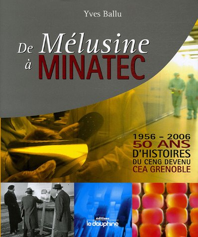 de mélusine à minatec 1956-2006 : 50 ans d'histoires du ceng devenu cea grenoble