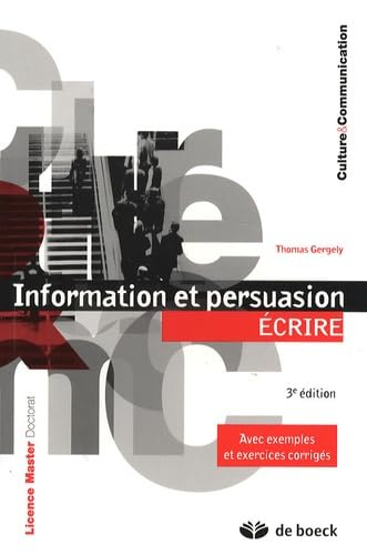 Information et persuasion. Vol. 2. Ecrire : avec exemples et exercices corrigés : licence, master, d