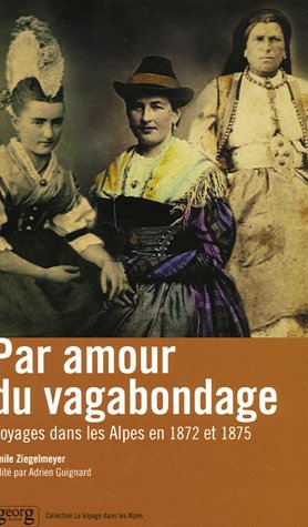 Par amour du vagabondage... : voyages dans les Alpes en 1872 et 1875