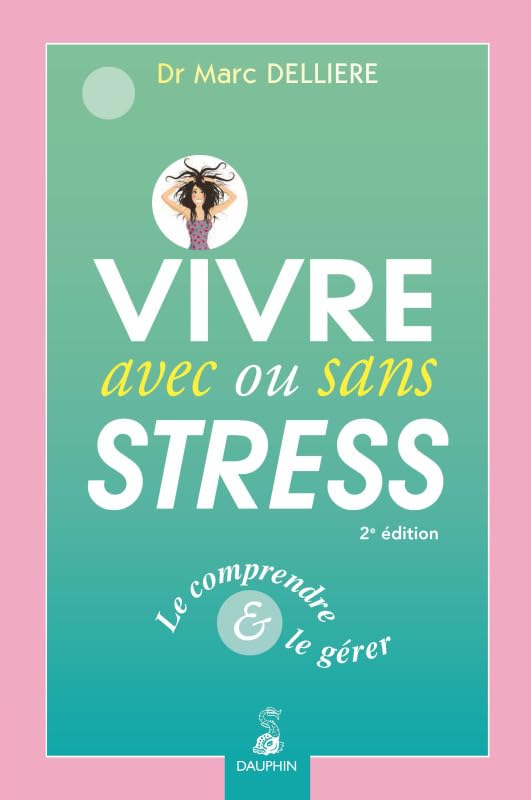 Vivre avec ou sans stress : le comprendre & le gérer