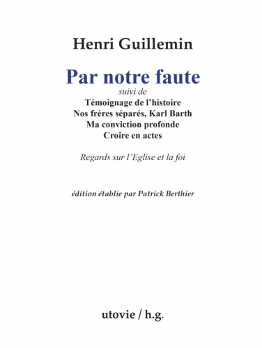 Par notre faute : suivi de Témoignage de l'histoire, Nos frères séparés, Karl Barth, Ma conviction p