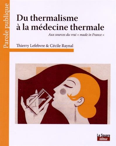 Du thermalisme à la médecine thermale : aux sources du vrai made in France