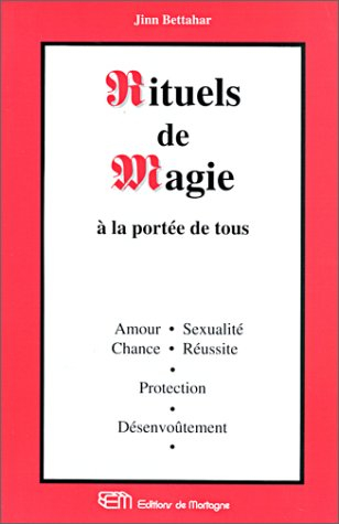 rituels de magie à la portée de tous : amour, sexualité, chance...