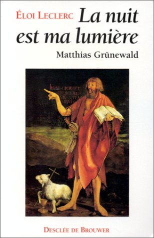La nuit est ma lumière : Matthias Grünewald