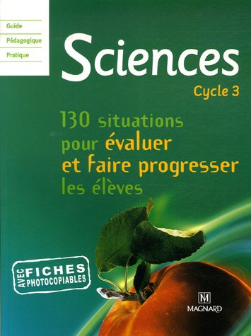 Sciences cycle 3 : 130 situations pour évaluer et faire progresser les élèves