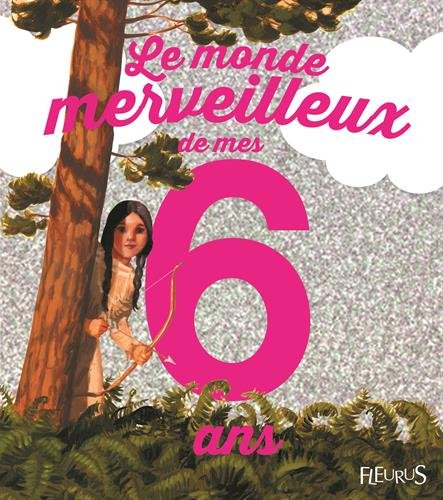 Le monde merveilleux de mes 6 ans : pour les filles
