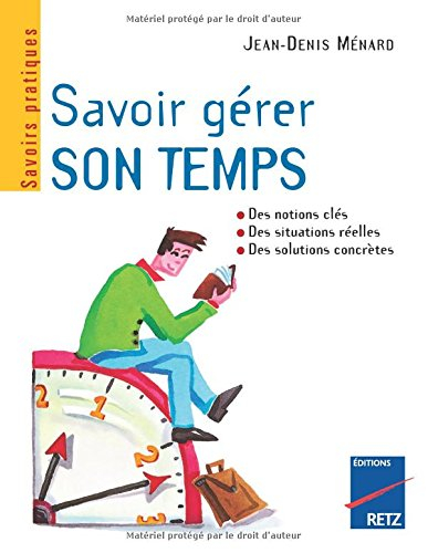Savoir gérer son temps : comprendre la relation au temps, s'orienter grâce à des objectifs, savoir s