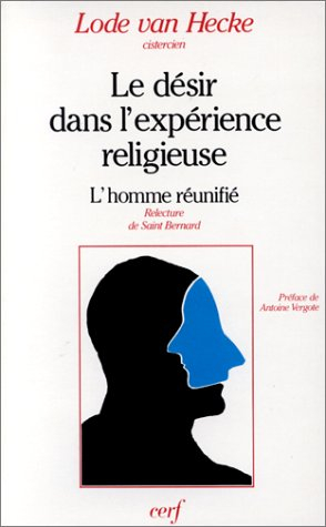 Le désir dans l'expérience religieuse : l'homme réunifié, relecture de saint Bernard