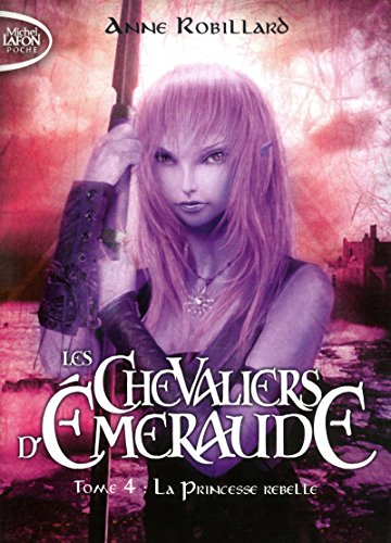 les chevaliers d'emeraude, tome 4 : la princesse rebelle [ format: poche ]