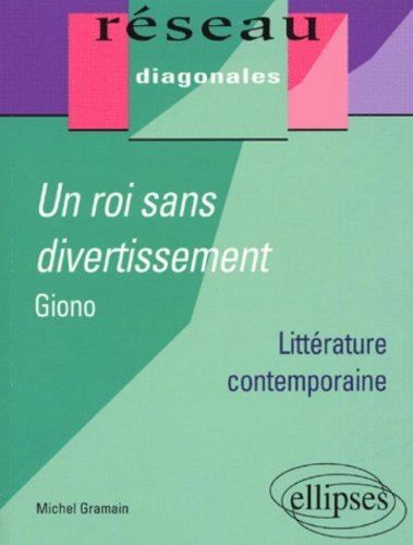 Un roi sans divertissement : Giono : littérature contemporaine