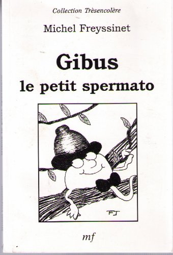 gibus, le petit spermato (collection trèsencolère)