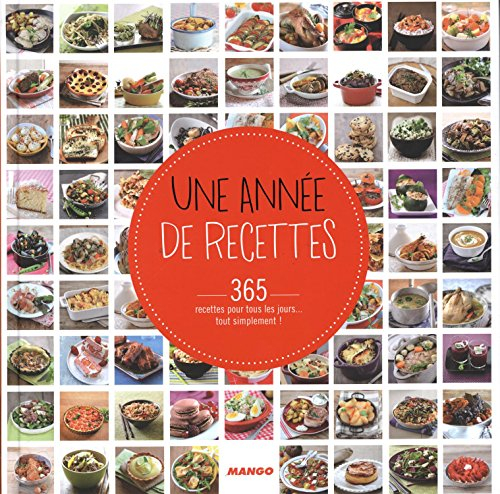 Une année de recettes : 365 recettes pour tous les jours... tout simplement !