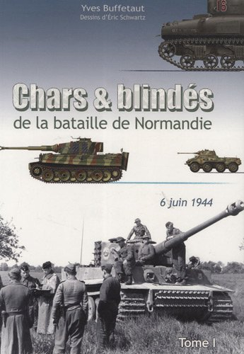 Chars et blindés de la bataille de Normandie. Vol. 1. 6 juin 1944