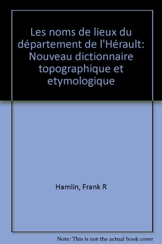 les noms de lieux du département de l'hérault: nouveau dictionnaire topographique et étymologique