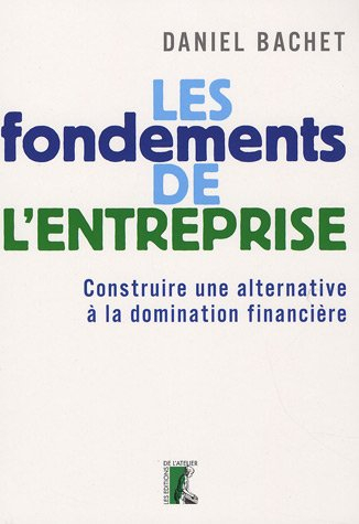 Les fondements de l'entreprise : construire une alternative à la domination financière