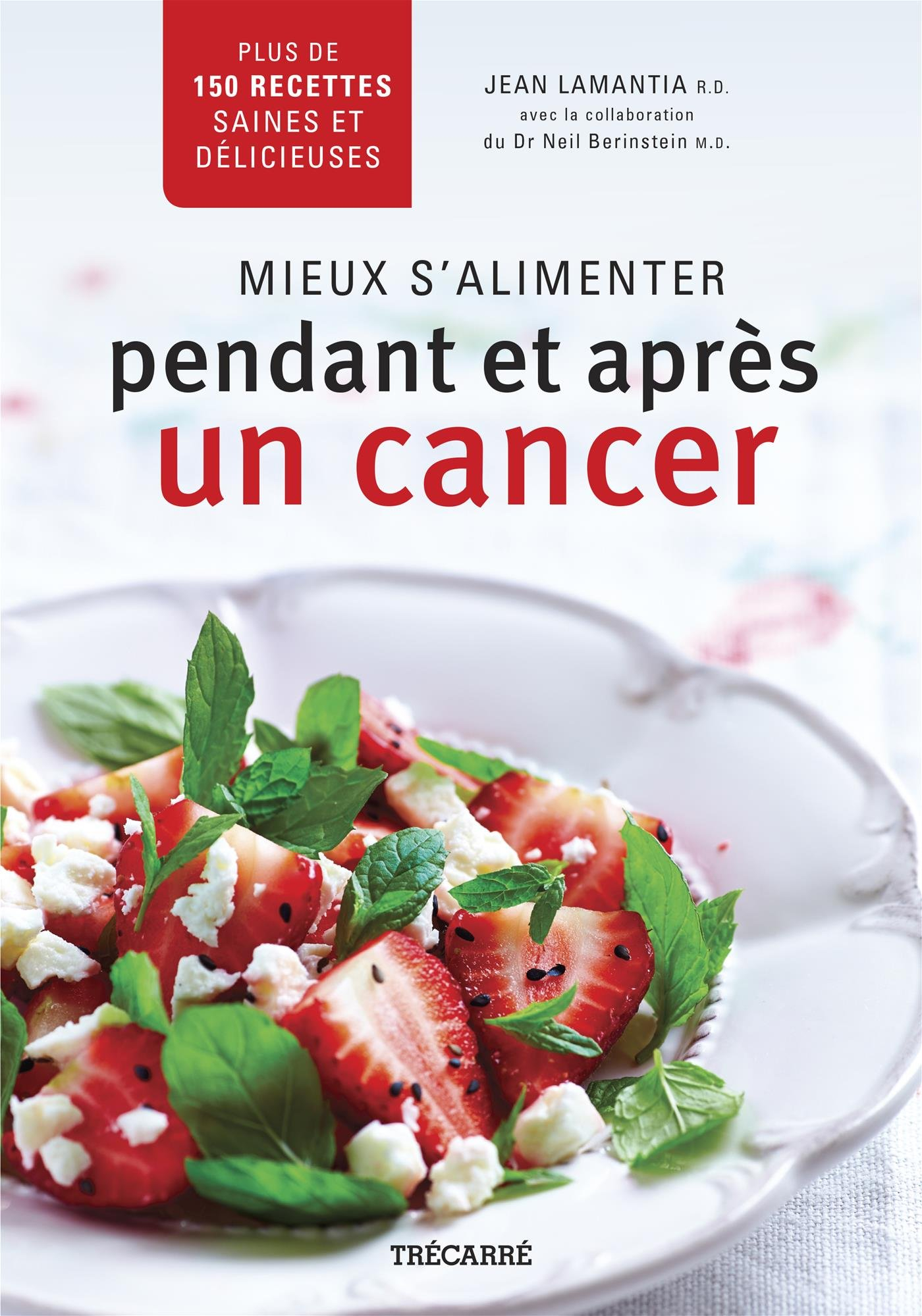 Mieux s'alimenter pendant et après un cancer : plus de 150 recettes saines et délicieuses