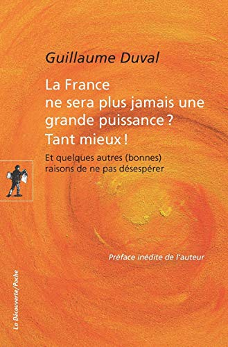 La France ne sera plus jamais une grande puissance ? Tant mieux ! : et quelques autres (bonnes) rais