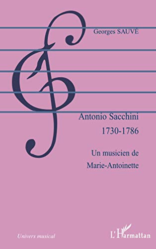 Antonio Sacchini (1730-1786) : un musicien de Marie-Antoinette : bréviaire biographique