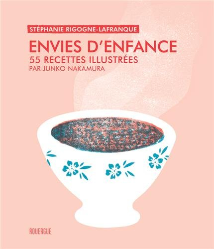 Envies d'enfance : 55 recettes illustrées par Junko Nakamura