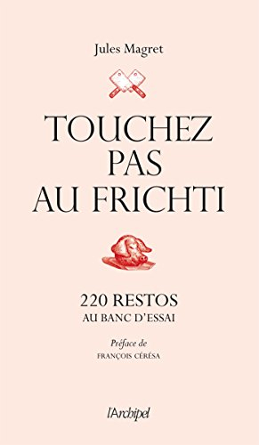 Touchez pas au frichti : 220 restos au banc d'essai