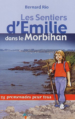 Les sentiers d'Emilie dans le Morbihan : 25 promenades pour tous