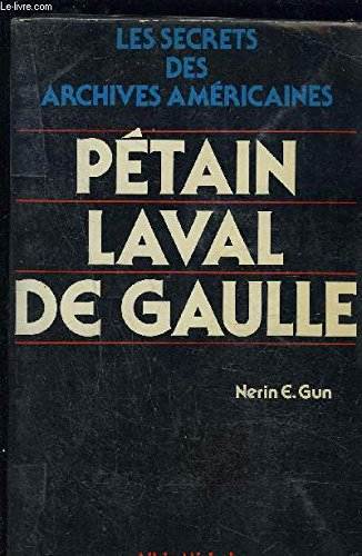Les Secrets des archives américaines. Vol. 1. Pétain, Laval, De Gaulle