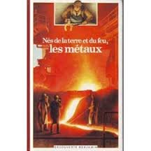 Nés de la terre et du feu, les métaux