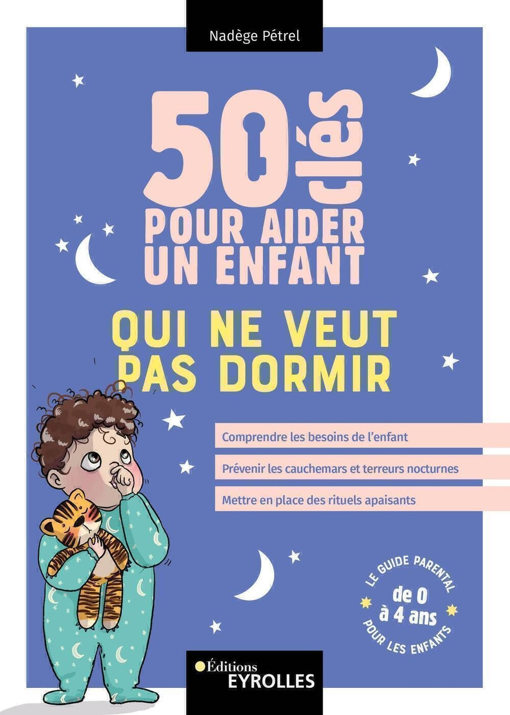 50 clés pour aider un enfant qui ne veut pas dormir : comprendre les besoins de l'enfant, prévenir l