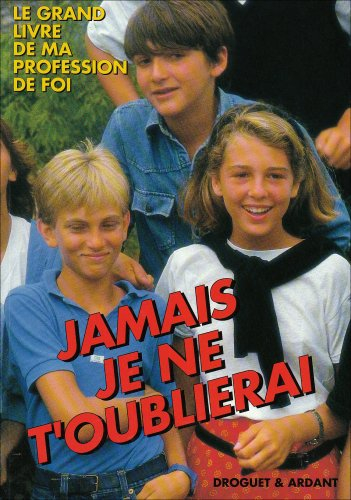 Jamais je ne t'oublierai : profession de foi