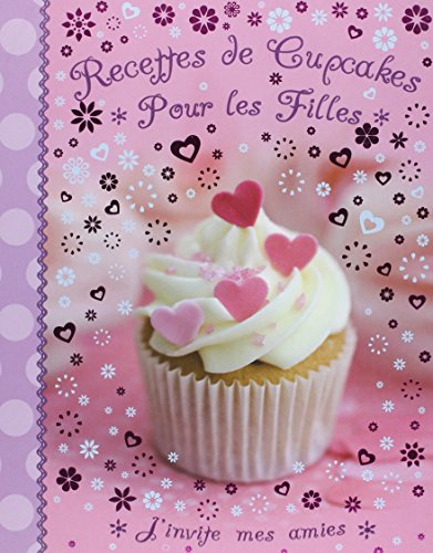 Recettes de cupcakes pour les filles : j'invite mes amies