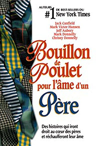 Bouillon de poulet pour l'âme d'un père : histoires qui iront droit au coeur des pères et réchauffer