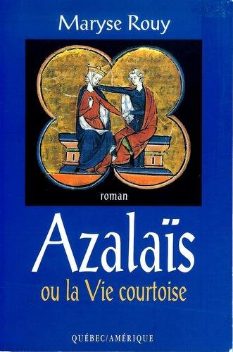 Azalaïs, ou, La vie courtoise
