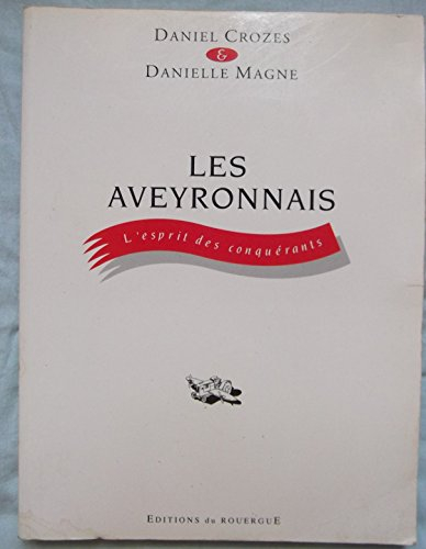 Les Aveyronnais : l'esprit des conquérants