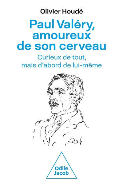 Paul Valéry, amoureux de son cerveau : curieux de tout, mais d'abord de lui-même