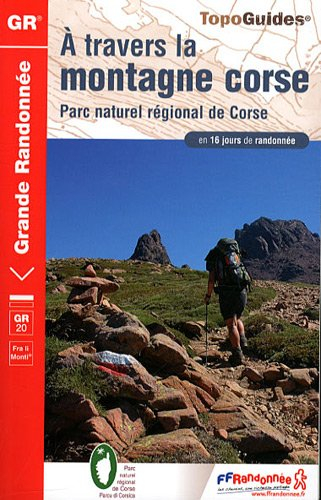 A travers la montagne corse, GR 20 : fra li monti : Parc naturel régional de Corse en 16 jours de ra