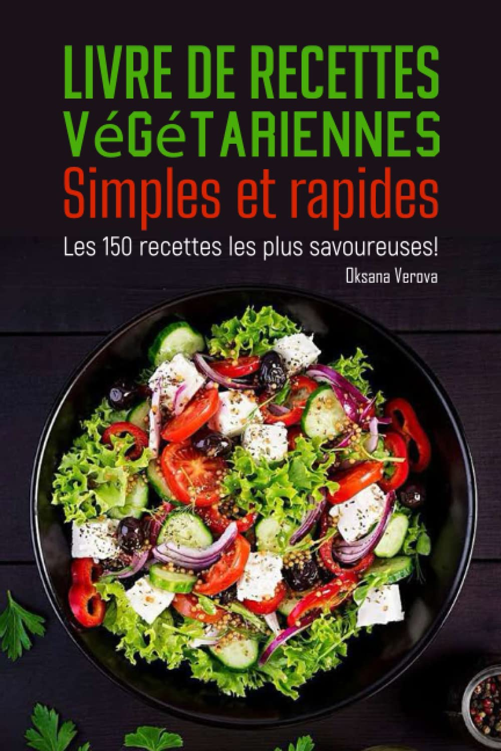 Livre de recettes végétariennes Simples et rapides: Les 150 recettes les plus savoureuses !