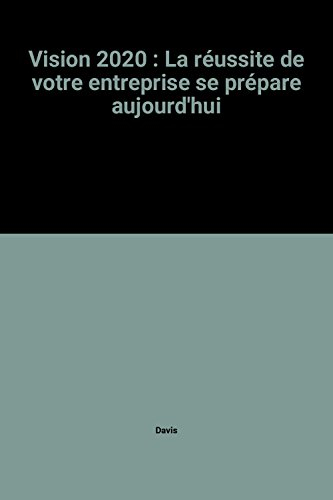 Vision 2020 : la réussite de votre entreprise se prépare aujourd'hui