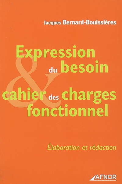 Expression du besoin, cahier des charges fonctionnel : élaboration, rédaction