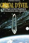 Cristal d'éveil : nouveau guide pratique d'utilisation des cristaux
