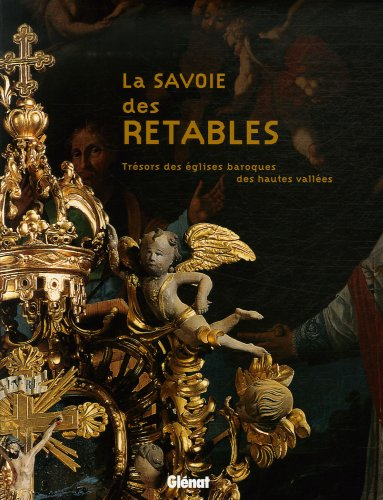 La Savoie des retables : trésors des églises baroques des hautes vallées