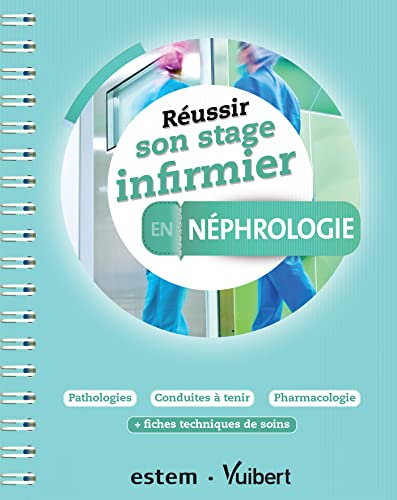 Réussir son stage infirmier en néphrologie : pathologies, conduites à tenir, pharmacologie : + fiche