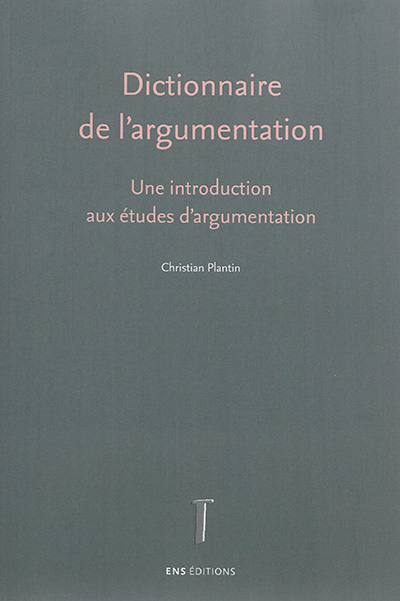 Dictionnaire de l'argumentation : une introduction aux études d'argumentation