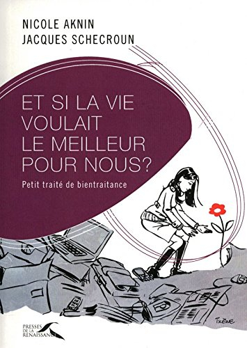 Et si la vie voulait le meilleur pour nous ? : petit traité de bientraitance
