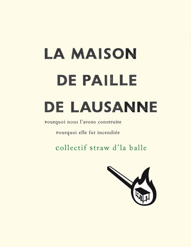 La maison de paille de Lausanne : pourquoi nous l'avons construite, pourquoi elle fut incendiée