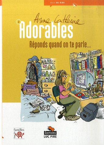 Adorables. Vol. 2. Réponds quand on te parle...
