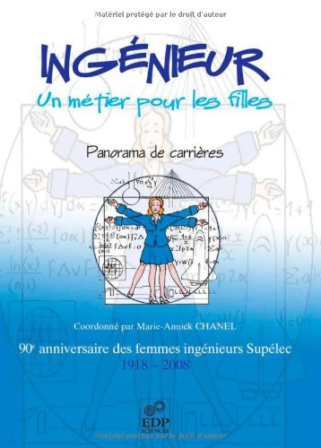 Ingénieur, un métier pour les filles : panorama de carrières : 90e anniversaire des femmes ingénieur