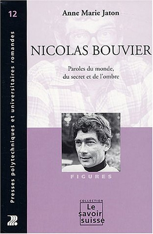 Nicolas Bouvier : paroles du monde, du secret et de l'ombre