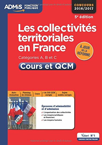 Les collectivités territoriales en France, concours 2016-2017 : catégories A, B et C : cours et QCM
