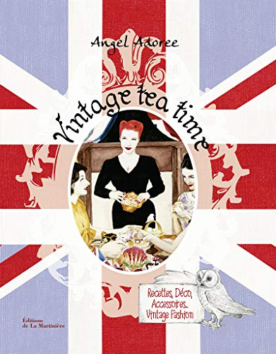 Vintage tea time : recettes, déco, accessoires, vintage fashion