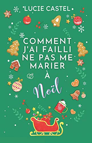 Comment j'ai failli ne pas me marier à Noël: La romance incontournable de cet hiver : drôle et magiq